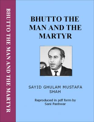 Bhutto the man and Martyr
