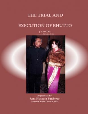 Trial and Execution of Z. A. Bhutto by J. C. Batra